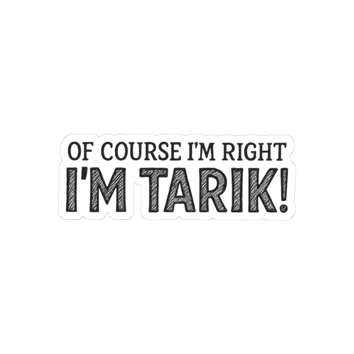 Of Course I’m Right I’m Tarik Funny Personalized Name Sticker - Official stickers merchandise