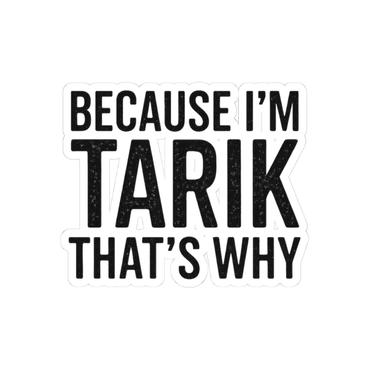 Because I’m Tarik That’s Why Funny Personalized Name Sticker - Official stickers merchandise